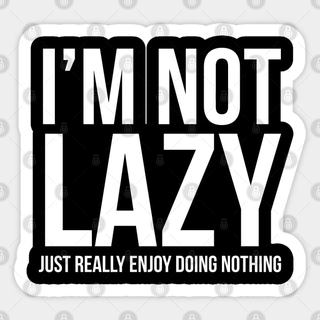 I'm Not Lazy I Just Enjoy Doing Nothing Sticker by evokearo